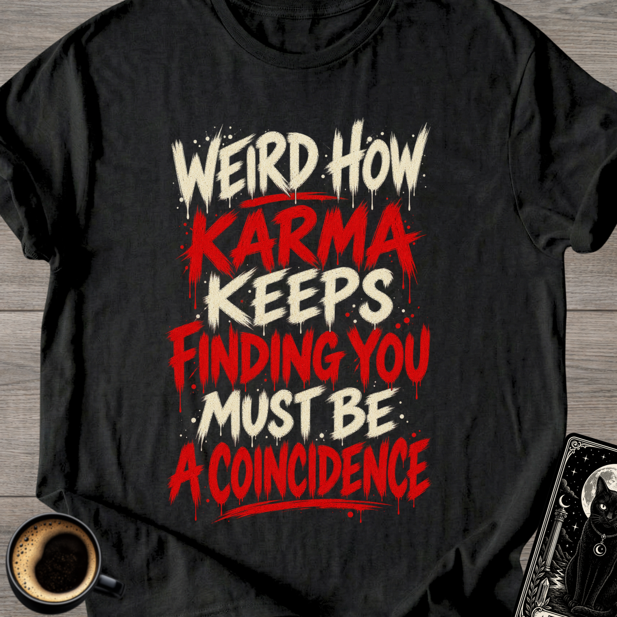 Karma Keeps Finding You T-Shirt