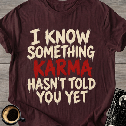 Karma Hasn't Told You T-Shirt
