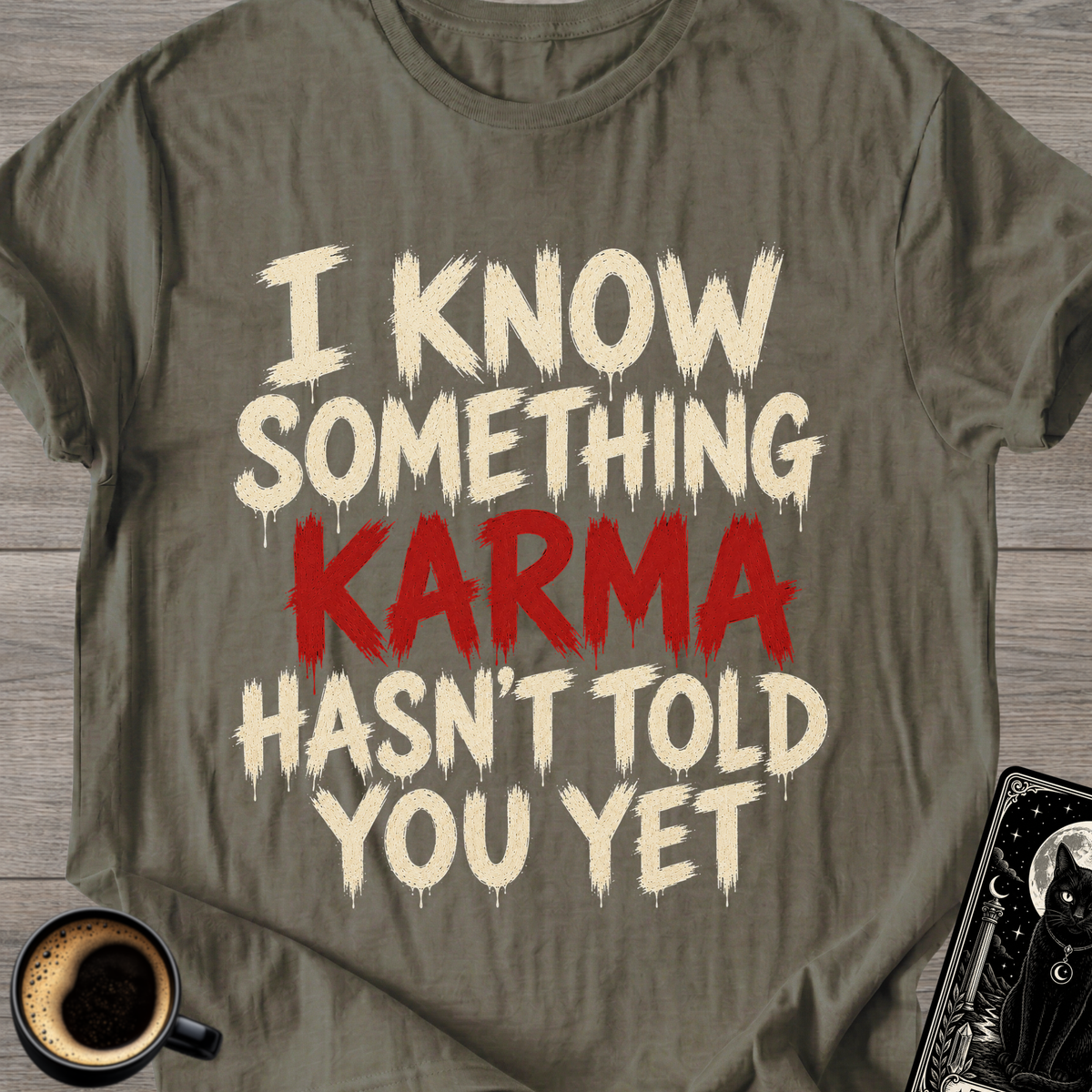 Karma Hasn't Told You T-Shirt