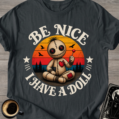 Be Nice I Have a Doll T-Shirt