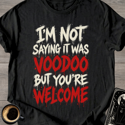 Not Saying It Was Voodoo T-Shirt