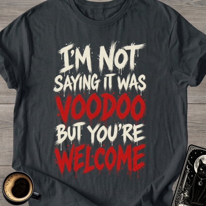 Not Saying It Was Voodoo T-Shirt