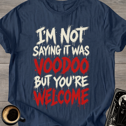 Not Saying It Was Voodoo T-Shirt