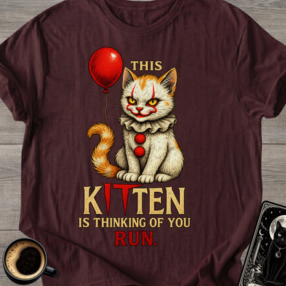 'This Kitten Is Thinking Of You. Run.' T-Shirt