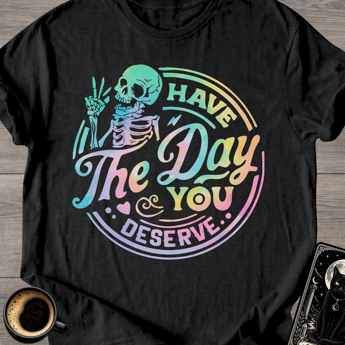 Day You Deserve Skull T-Shirt