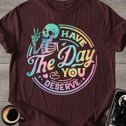Day You Deserve Skull T-Shirt
