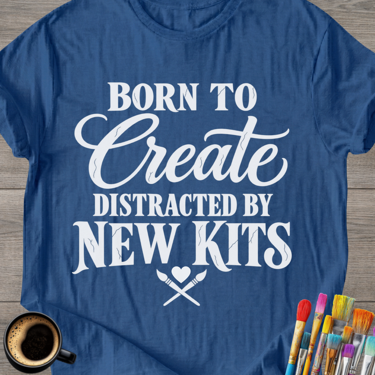 "Born to Create, Distracted by New Kits" T-Shirt
