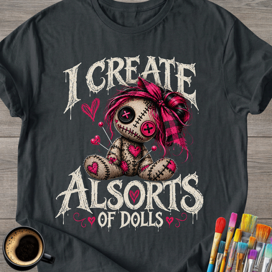 I Create All Sorts of Dolls - Artist T-Shirt
