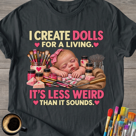 I Make Dolls For a Living -T-Shirt