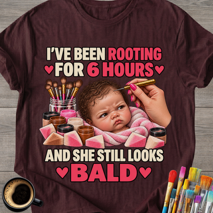 I’ve Been Rooting for 6 Hours - T-Shirt